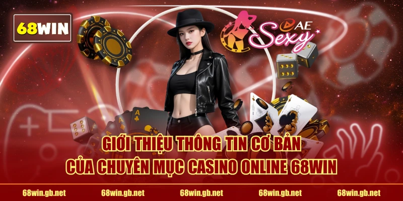 Giới thiệu thông tin cơ bản của chuyên mục Casino online 68WIN