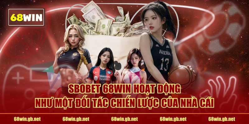 SBOBET 68WIN hoạt động như một đối tác chiến lược của nhà cái