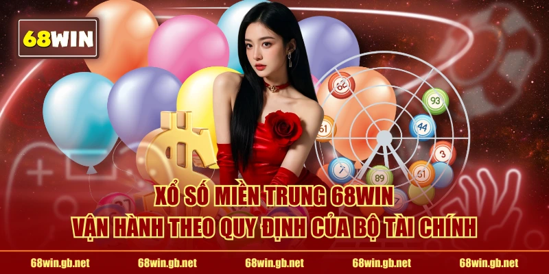 Xổ số miền Trung 68WIN vận hành theo quy định của Bộ Tài chính